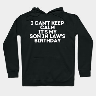 I can't keep calm It's my son in law's Birthday Hoodie